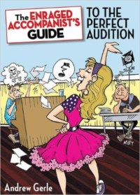 ENRAGED ACCOMPANIST'S GUIDE TO THE PERFECT AUDITION