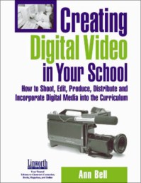 CREATING DIGITAL VIDEO IN YOUR SCHOOL